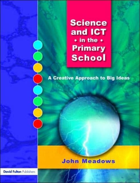 Book cover of: Science and ICT in the Primary School. By: Meadows