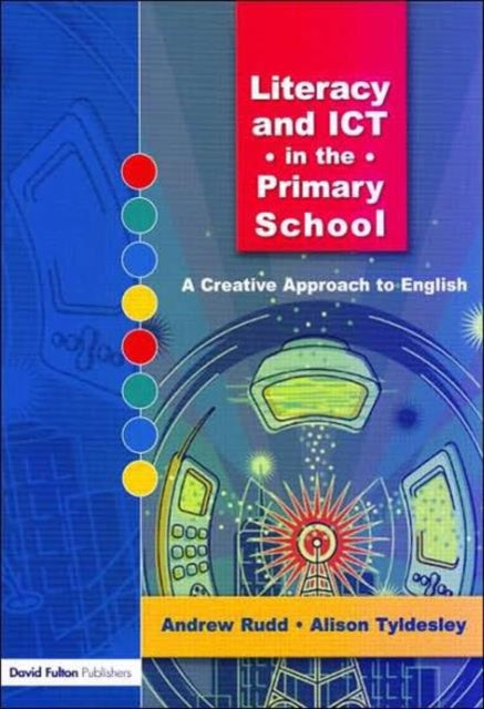 Book cover of: Literacy and ICT in the Primary School. By: Andrew Rudd