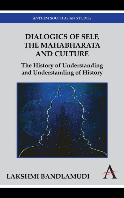 Book cover of: Dialogics of Self, the Mahabharata and Culture. By: Lakshmi Bandlamudi