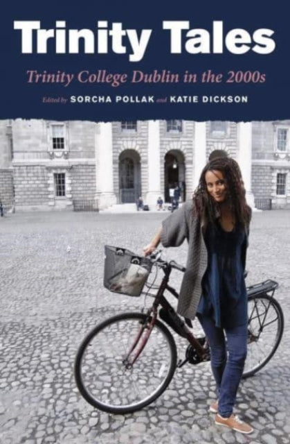Book cover of: Trinity Tales: Trinity College Dublin in the 2000s. By: Sorcha Pollak