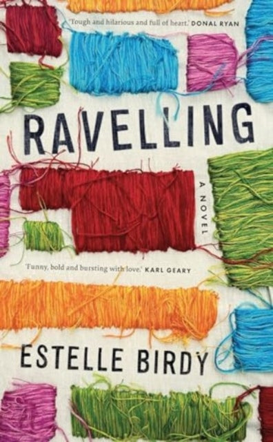 Book cover of: Ravelling: 'A glorious novel' – Donal Ryan. By: Estelle Birdy