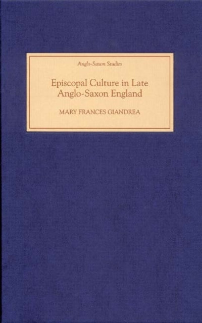 Book cover of: Episcopal Culture in Late Anglo-Saxon England. By: Mary Frances Giandrea
