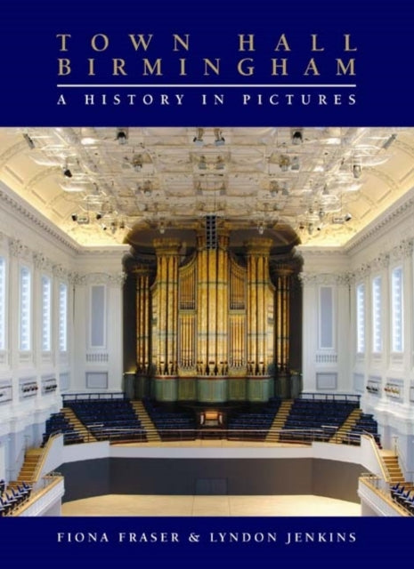 Book cover of: Town Hall Birmingham - A History in Pictures. By: Fiona Fraser