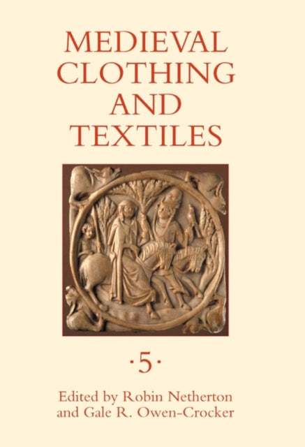 Book cover of: Medieval Clothing and Textiles 5. By: Robin Netherton