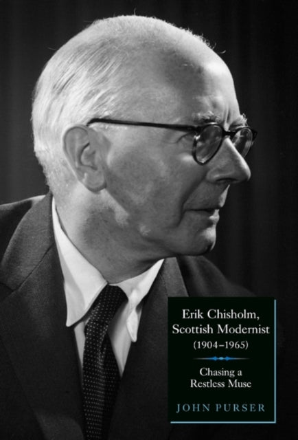 Book cover of: Erik Chisholm, Scottish Modernist (1904-1965). By: John Purser