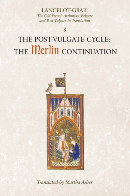 Lancelot-Grail: 8. The Post Vulgate Cycle. The Merlin Continuation, The Old French Arthurian Vulgate and Post-Vulgate in Translation 9781843842385 Norris J. Lacy