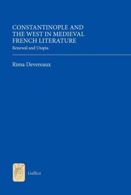 Book cover of: Constantinople and the West in Medieval French Literature. By: Rima Devereaux