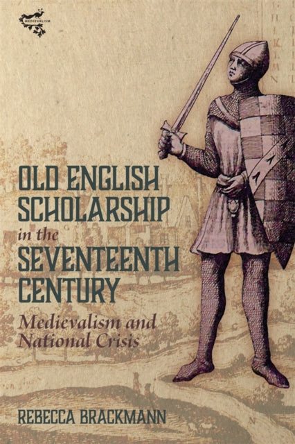 Book cover of: Old English Scholarship in the Seventeenth Century. By: Rebecca Brackmann