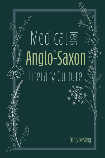 Book cover of: Medical Texts in Anglo-Saxon Literary Culture. By: Emily Kesling