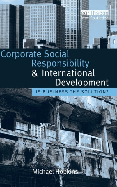 Book cover of: Corporate Social Responsibility and International Development. By: Michael Hopkins