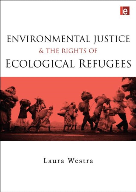 Book cover of: Environmental Justice and the Rights of Ecological Refugees. By: Laura Westra