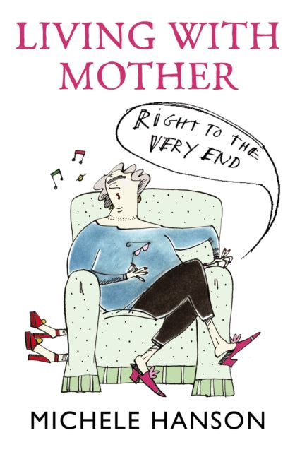 Book cover of: Living With Mother - Right To The Very End. By: Michele Hanson