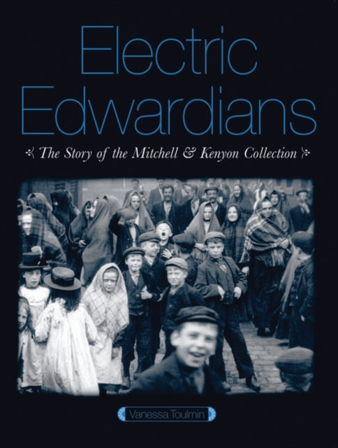 Book cover of: Electric Edwardians: The Films of Mitchell and Kenyon. By: Vanessa Toulmin