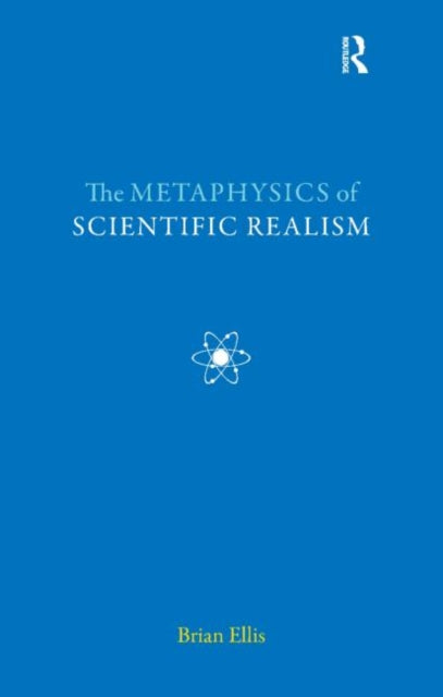 Book cover of: Metaphysics of Scientific Realism. By: Brian Ellis