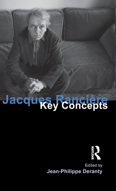 Book cover of: Jacques Ranciere. By: Jean-Philippe Deranty