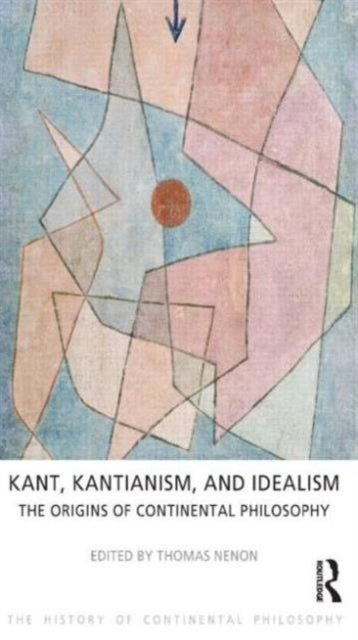 Book cover of: Kant, Kantianism, and Idealism