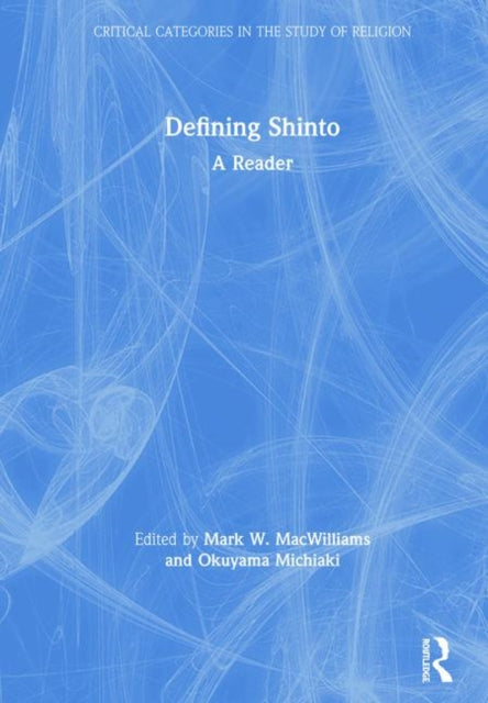 Book cover of: Defining Shinto. By: Mark MacWilliams
