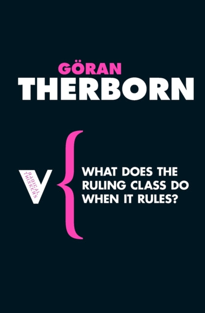 Book cover of: What Does the Ruling Class Do When It Rules?. By: Göran Therborn
