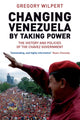 Book cover of: Changing Venezuela by Taking Power. By: Gregory Wilpert