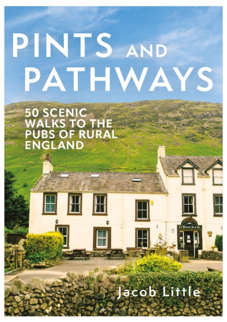 Pints and Pathways, 50 Scenic Walks to the Pubs of Rural England 9781844866670 Jacob Little