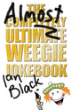 Book cover of: Almost Completely Ultimate Weegie Jokebook. By: Ian Black