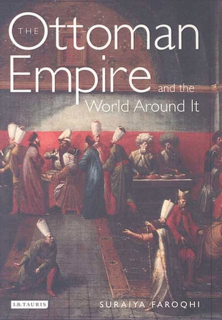 Book cover of: Ottoman Empire and the World Around it. By: Suraiya Faroqhi