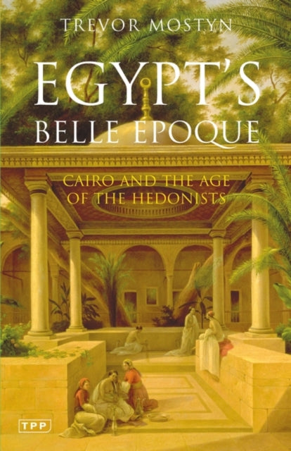Book cover of: Egypt's Belle Epoque. By: Trevor Mostyn