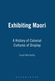 Book cover of: Exhibiting Maori. By: Conal McCarthy