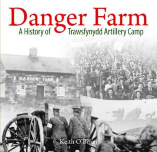 Book cover of: Danger Farm, A History of Trawsfynydd Artillery Camp. By: Keith O'Brien