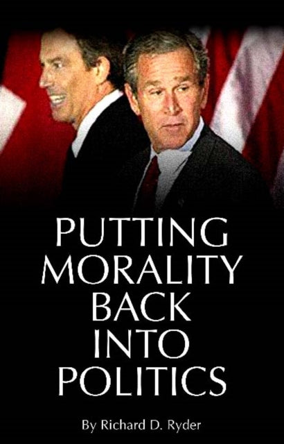 Book cover of: Putting Morality Back into Politics. By: Richard D. Ryder