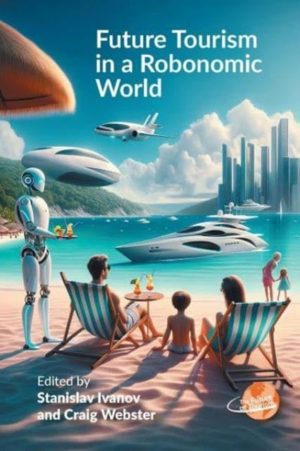 Book cover of: Future Tourism in a Robonomic World. By: Webster IVANOV
