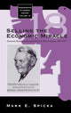 Book cover of: Selling the Economic Miracle. By: Mark E. Spicka