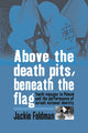 Book cover of: Above the Death Pits, Beneath the Flag. By: Jackie Feldman
