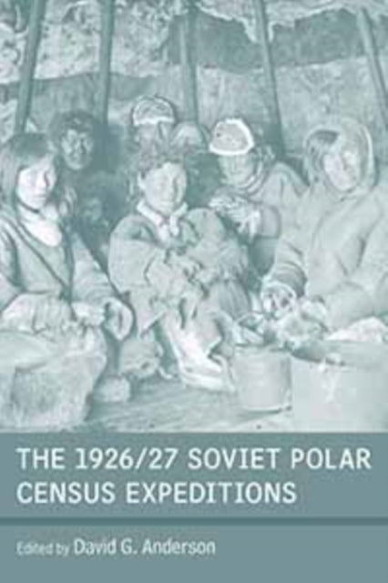 Book cover of: 1926/27 Soviet Polar Census Expeditions. By: Anderson, David G.