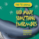 Book cover of: God Made Something Enormous