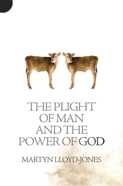 Book cover of: Plight of Man And the Power of God. By: David Martyn Lloyd-Jones