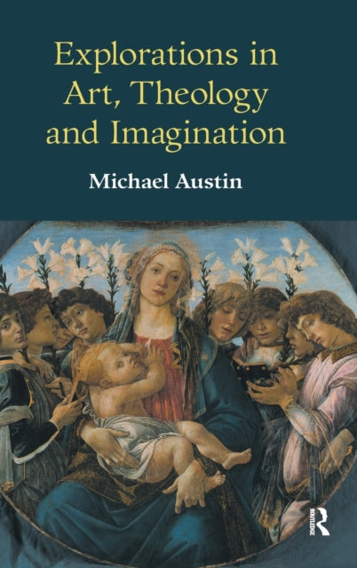 Book cover of: Explorations in Art, Theology and Imagination. By: Michael Austin