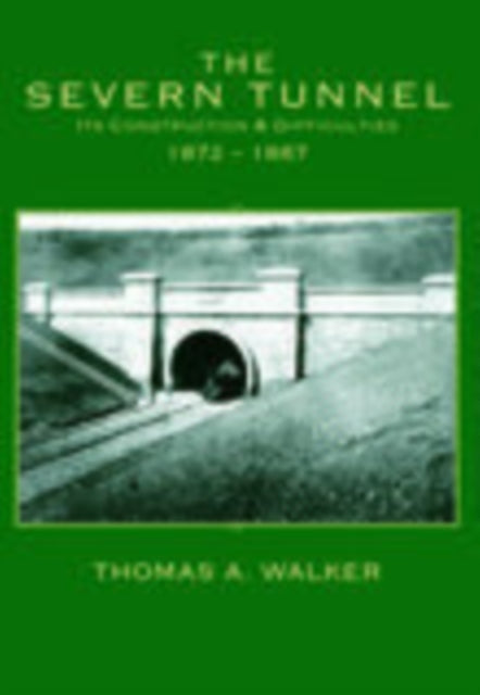Book cover of: Severn Tunnel, Its Construction and Difficulties 1872-1887. By: Thomas A. Walker
