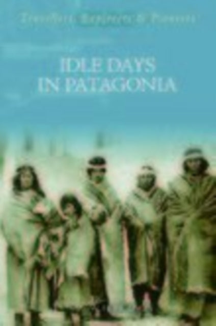 Book cover of: Idle Days in Patagonia. By: W. H. Hudson