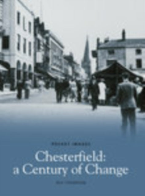 Book cover of: Chesterfield, A Century of Change. By: Roy Thompson