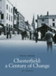 Book cover of: Chesterfield, A Century of Change. By: Roy Thompson