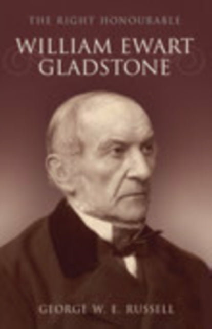 Book cover of: Right Honourable William Ewart Gladstone. By: George William Erskine Russell
