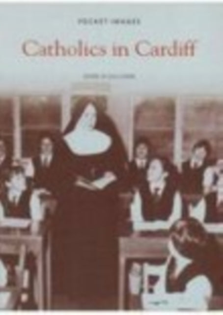 Book cover of: Catholics in Cardiff: Pocket Images. By: John O'Sullivan
