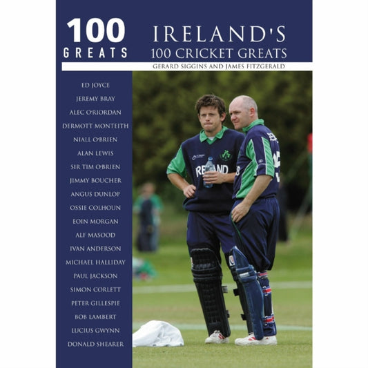 Book cover of: Ireland's 100 Cricket Greats: 100 Greats. By: Gerard Siggins