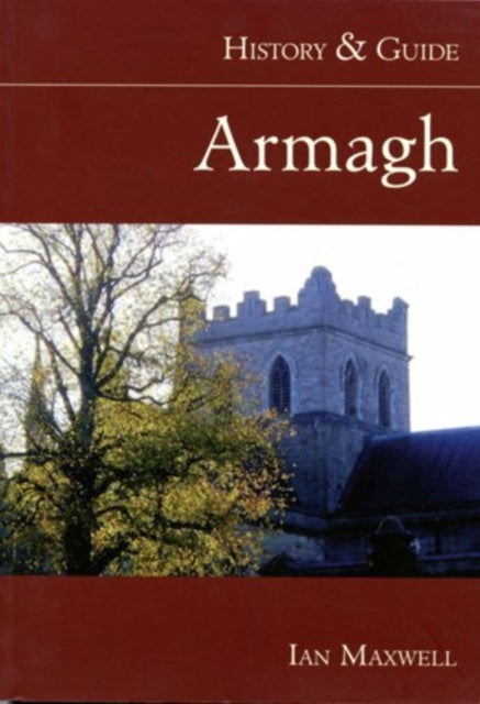 Book cover of: Armagh: History and Guide. By: Maxwell, Ian Dr