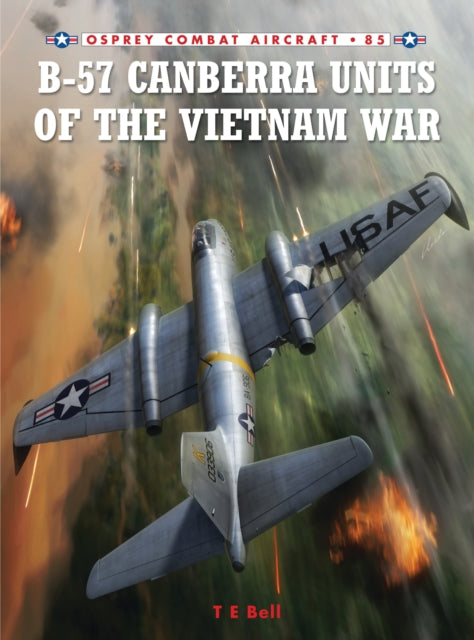 Book cover of: B-57 Canberra Units of the Vietnam War. By: T. E. Bell