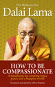 Book cover of: How To Be Compassionate. By: His Holiness Tenzin Gyatso the XIV Dalai Lama