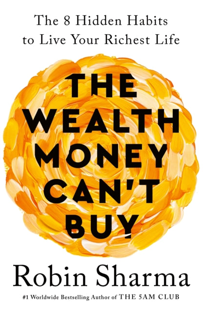 Wealth Money Can't Buy, The 8 Hidden Habits to Live Your Richest Life 9781846048296 Robin Sharma