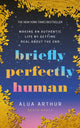 Briefly Perfectly Human, Making an Authentic Life by Getting Real About the End 9781846048548 Alua Arthur