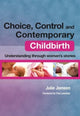 Book cover of: Choice, Control and Contemporary Childbirth. By: Julie Jomeen